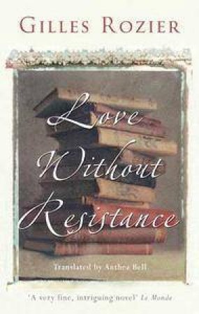 Love Without Resistance by Gilles Rozier