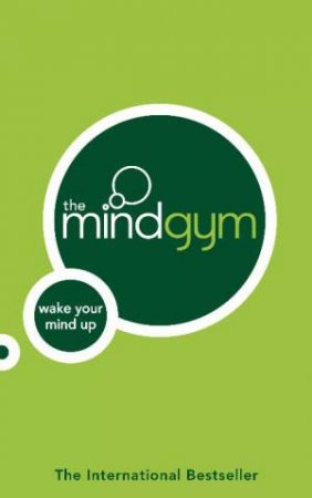 Mind Gym: How To Use Your Mind To Its Full Potential by Mind Gym