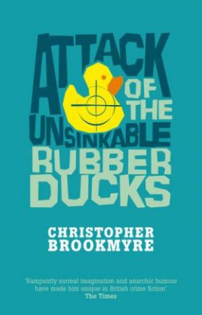 Attack of the Unsinkable Rubber Ducks by Christopher Brookmyre