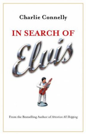 In Search Of Elvis by Charlie Connelly