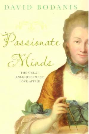 Passionate Minds: The Great Enlightenment Love Affair by David Bodanis