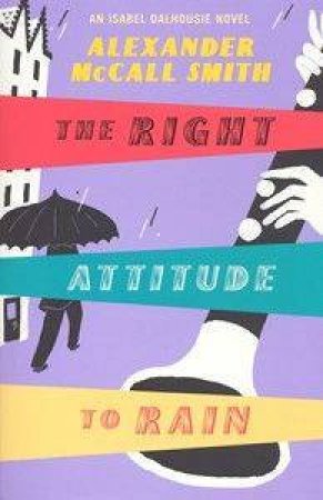 The Right Attitude To Rain by Alexander McCall Smith