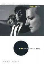 Nobody Likes You Inside The Turbulent Life Times And Music Of Green Day