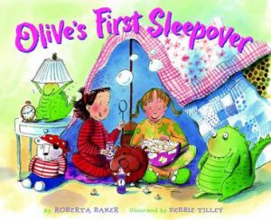 Olive's First Sleepover by Roberta Baker & Debbie Tilley (Ill)