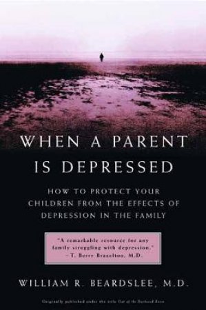 When A Parent Is Depressed by William Beardslee