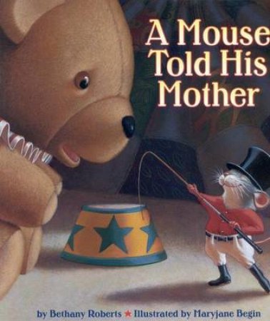 A Mouse Told His Mother by Bethany Roberts