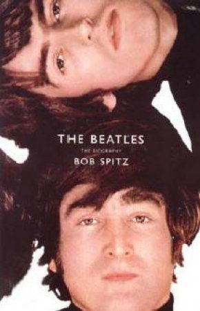 Beatles: The Biography by Bob Spitz