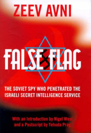 False Flag: The Soviet Spy Who Penetrated The Israeli Secret Intelligence Service by Zeev Avni