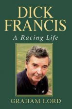 Dick Francis A Racing Life