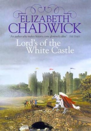 Lords Of The White Castle by Elizabeth Chadwick