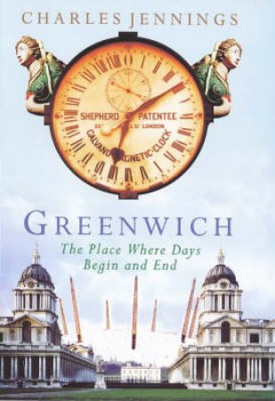 Greenwich: The Home Of Time by Charles Jennings