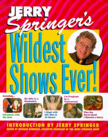 Jerry Springer's Wildest Shows Ever by Jerry Springer