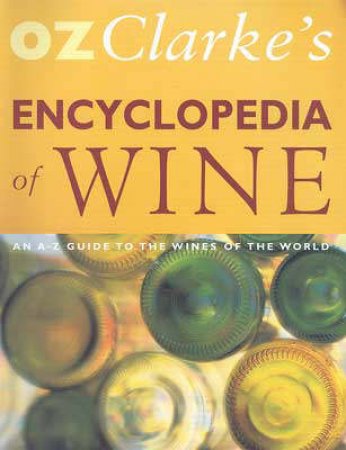 Encyclopedia Of Wine: An A-Z Guide To The Wines of The World by Oz Clarke