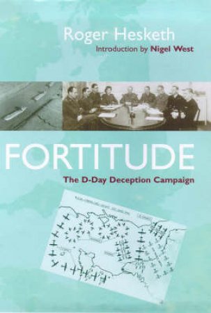 Fortitude: The D-Day Deception Campaign by Roger Hesketh