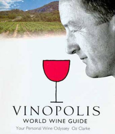 Vinopolis World Wine Guide: Your Personal Wine Odyssey by Oz Clarke