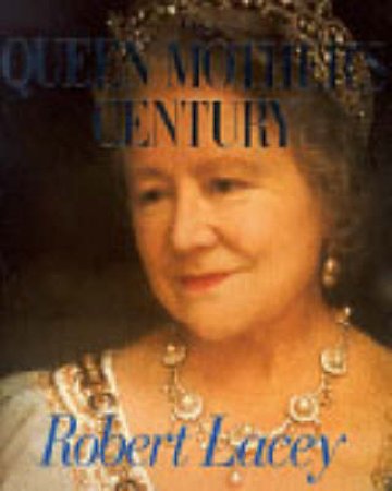 Queen Mother's Century by Robert Lacey