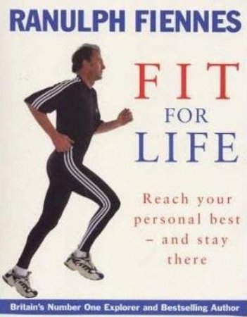 Ranulph Fiennes: Fit For Life by Ranulph Fiennes