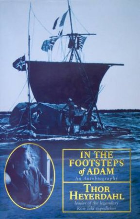 In The Footsteps Of Adam: An Autobiography by Thor Heyerdahl