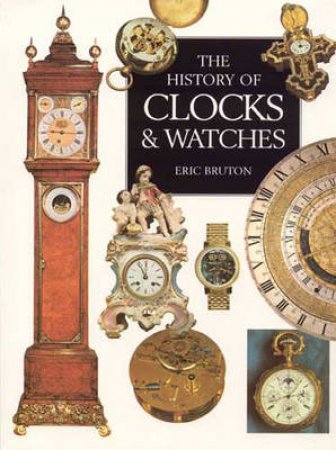 The Illustrated History Of Clocks & Watches by Eric Bruton