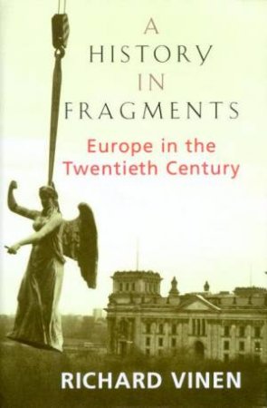 History In Fragments: Europe In The 20th Century by Richard Vinen