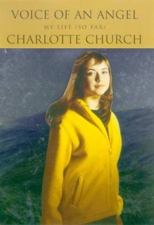 Voice Of An Angel: My Story So Far by Charlotte Church