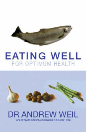 Eating Well For Optimum Health by Andrew Weil