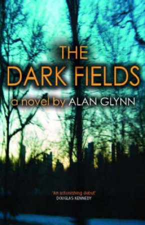 The Dark Fields by Alan Glynn