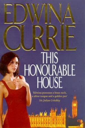 This Honourable House by Edwina Currie