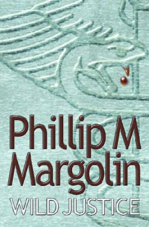 Wild Justice by Phillip M Margolin