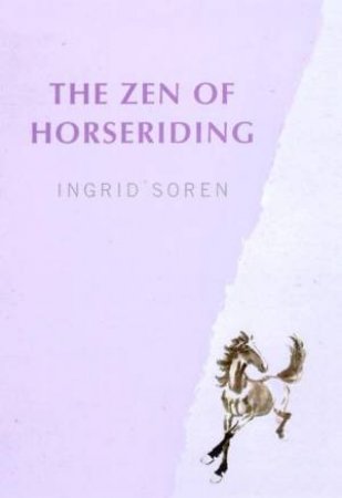 The Zen Of Horseriding by Ingrid Soren