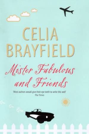 Mister Fabulous And Friends by Celia Brayfield