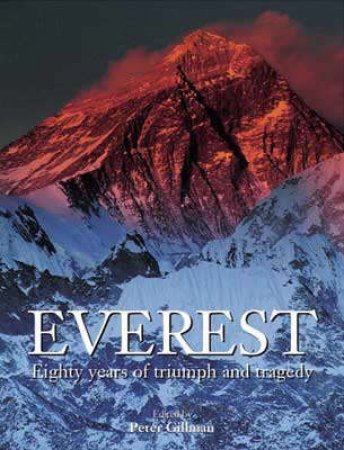 Everest: Eighty Years Of Triumph And Tragedy by Peter Gillman