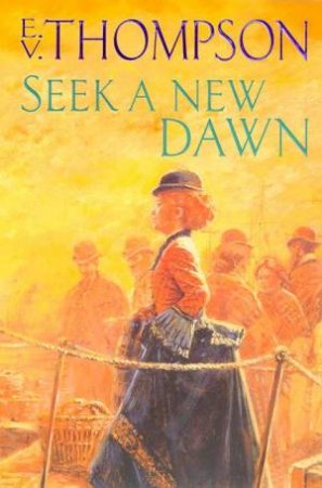 Seek A New Dawn by E V Thompson