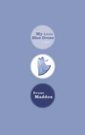 My Little Blue Dress: A Memoir by Bruno Maddox