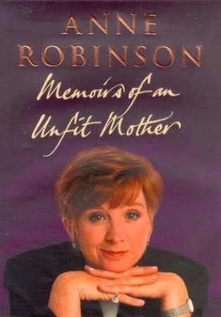 Anne Robinson: Memoirs Of An Unfit Mother by Anne Robinson