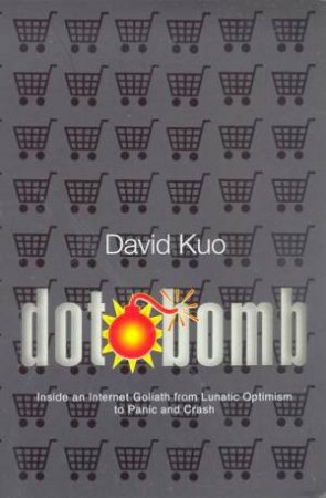 Dot Bomb: Inside An Internet Goliath by David Kuo