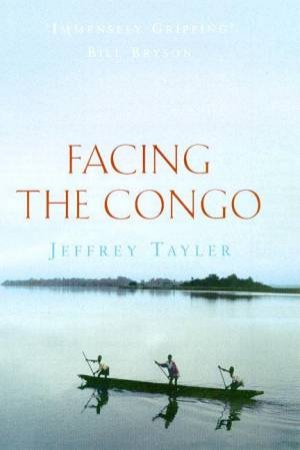 Facing The Congo by Jeffrey Tayler