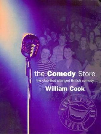 The Comedy Store: The Club That Changed British Comedy by William Cook