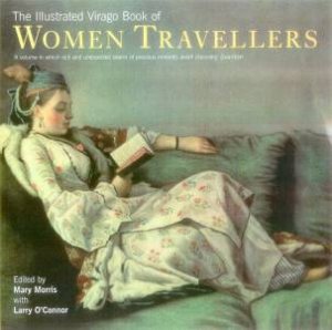 The Illustrated Virago Book Of Women Travellers by Mary Morris & Larry O'Connor