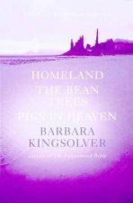 Barbara Kingsolver Omnibus Homeland The Bean Trees Pigs In Heaven