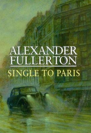 Single To Paris by Alexander Fullerton