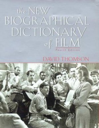 The New Biographical Dictionary Of Film by David Thomson