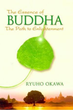 The Essence Of Buddha: The Path To Enlightenment by Ryuho Okawa