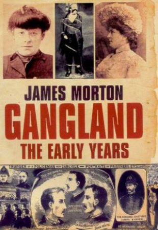 Gangland: The Early Years by James Morton