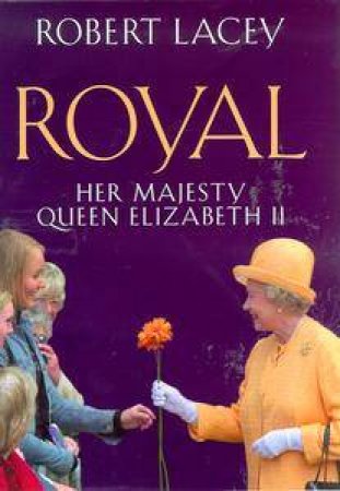 Royal: Her Majesty Queen Elizabeth II by Robert Lacey