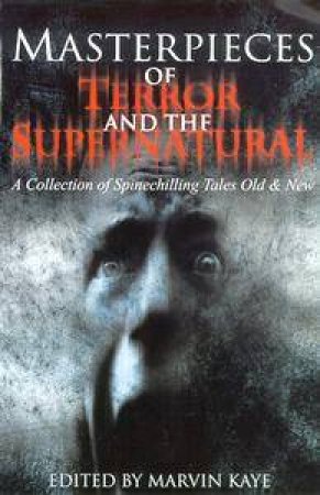 Masterpieces Of Terror And The Supernatural by Marvin Kaye