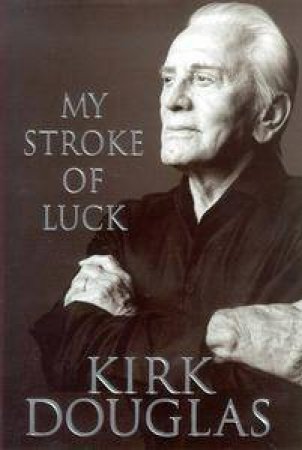 Kirk Douglas: My Stroke Of Luck by Kirk Douglas