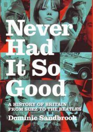 Never Had It So Good by Dominic Sandbrook