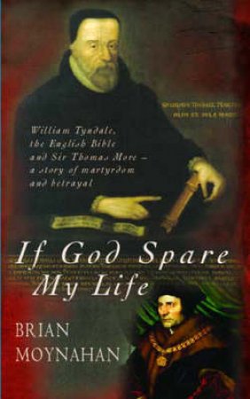 If God Should Spare My Life: A Life Of William Tyndale by Brian Moynahan