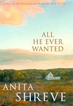 All He Ever Wanted by Anita Shreve